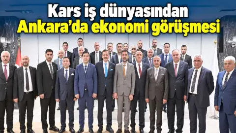 Kars iş dünyasından Ankara’da ekonomi görüşmesi