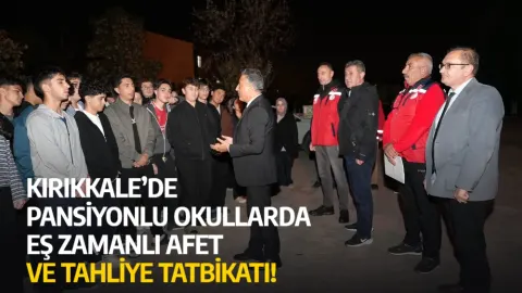 KIRIKKALE’DE PANSİYONLU OKULLARDA EŞ ZAMANLI AFET VE TAHLİYE TATBİKATI!
