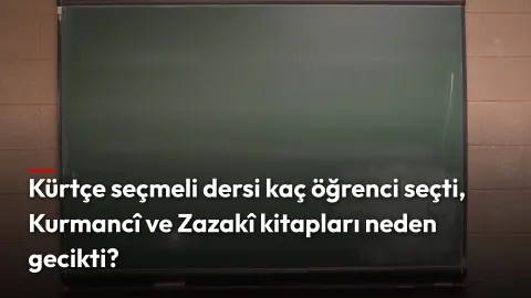 Kürtçe seçmeli dersi kaç öğrenci seçti, Kurmancî ve Zazakî kitapları neden gecikti?
