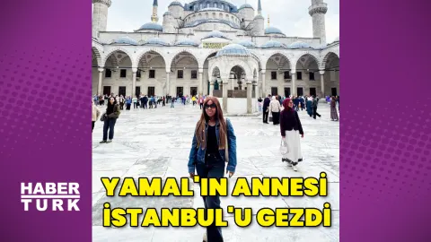 Lamine Yamal'ın annesi Sheila Ebana, İstanbul'u gezdi