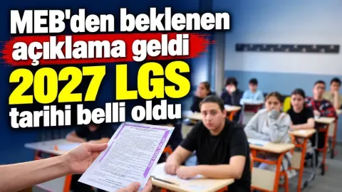 MEB'den beklenen açıklama geldi 2027 LGS tarihi belli oldu