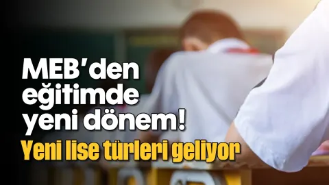 MEB'den eğitimde yeni dönem! Yeni liseler açılıyor