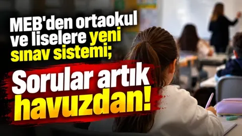 MEB'den ortaokul ve liselere yeni sınav sistemi. Sorular artık havuzdan