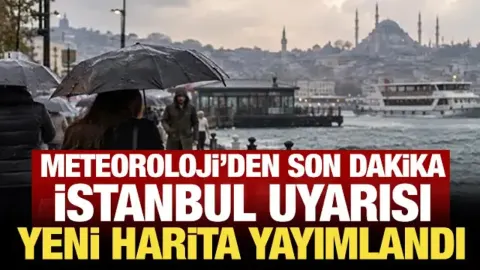 Meteoroloji'den son dakika İstanbul uyarısı: Yeni harita yayımlandı!