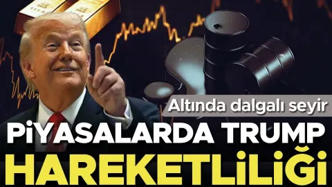 Piyasalarda Trump hareketliliği