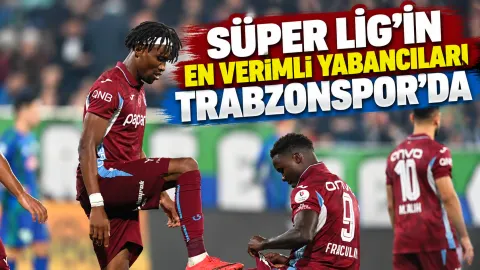 Süper Lig’in ev verimli yabancıları Trabzonspor’da
